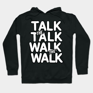 Talk The Talk Walk the walk Hoodie